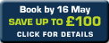Book before 16th May and save up to £100